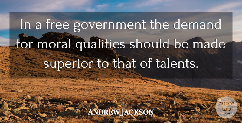 Andrew Jackson Quote About Government, Quality, Demand: In A Free Government The...