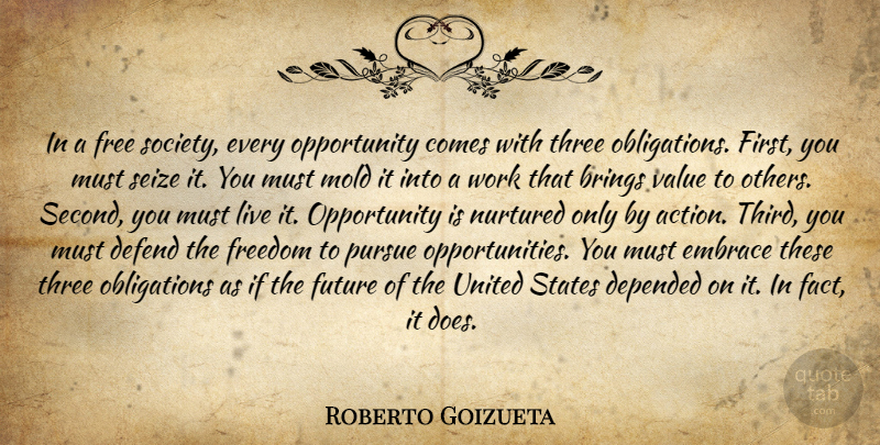 Roberto Goizueta Quote About Work, Opportunity, Doe: In A Free Society Every...