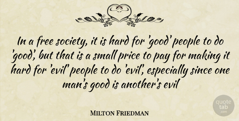 Milton Friedman Quote About Men, Evil People, Good People: In A Free Society It...