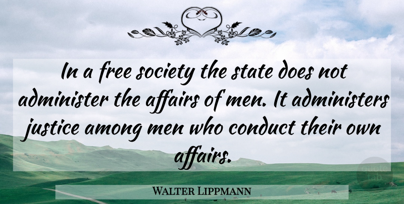 Walter Lippmann Quote About Men, Justice, Liberty: In A Free Society The...