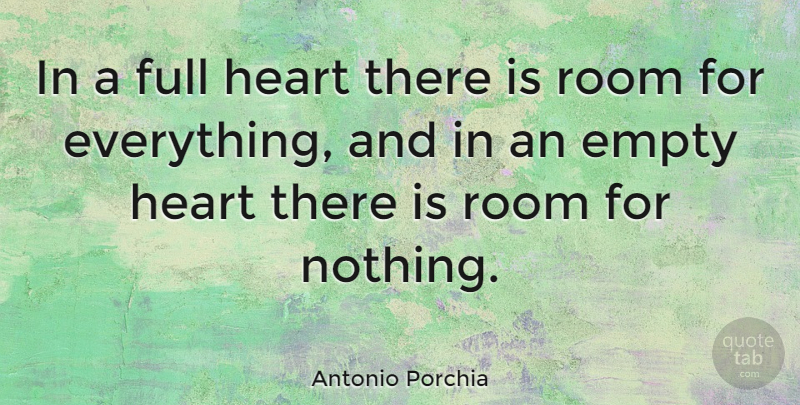 Antonio Porchia Quote About Broken Heart, Wise, Appreciation: In A Full Heart There...