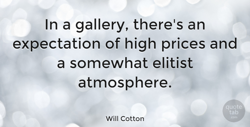 Will Cotton Quote About Expectations, Atmosphere, Gallery: In A Gallery Theres An...