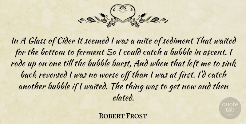 Robert Frost Quote About Glasses, Cider, Ascent: In A Glass Of Cider...