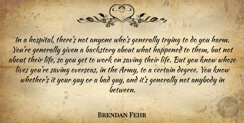 Brendan Fehr Quote About Army, Guy, Trying: In A Hospital Theres Not...