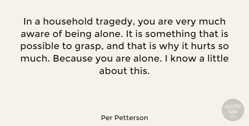 Per Petterson Quote About Hurt, Tragedy, Littles: In A Household Tragedy You...