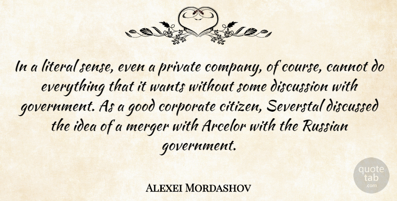 Alexei Mordashov Quote About Cannot, Corporate, Discussed, Discussion, Good: In A Literal Sense Even...