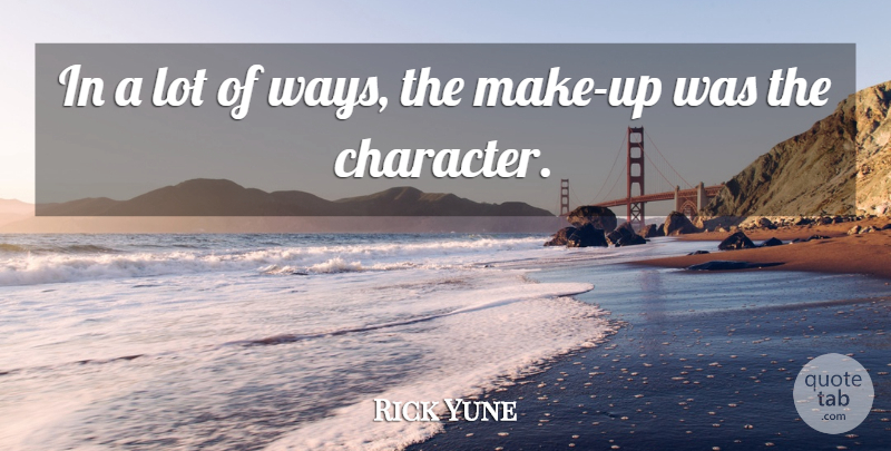 Rick Yune Quote About Character, Way: In A Lot Of Ways...