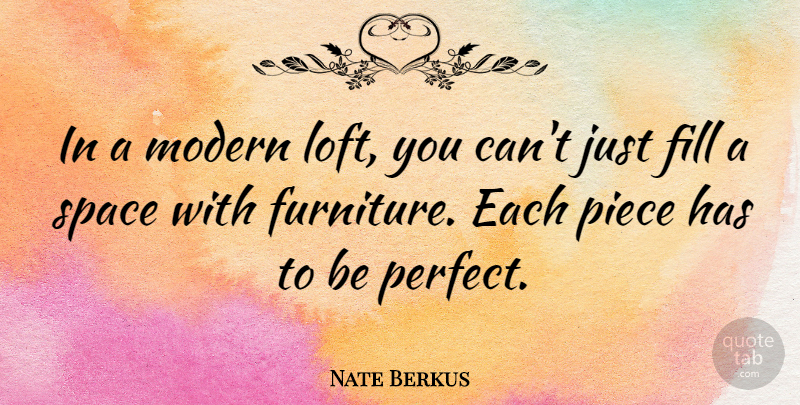Nate Berkus Quote About Space, Perfect, Furniture: In A Modern Loft You...