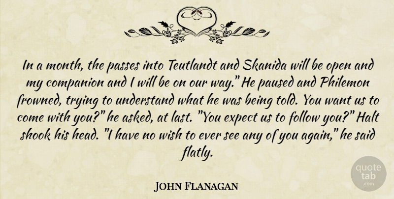 John Flanagan Quote About Trying, Wish, Want: In A Month The Passes...
