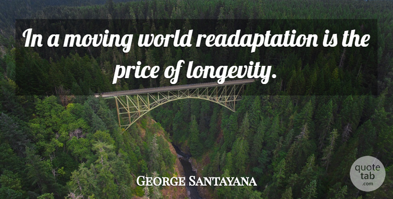 George Santayana Quote About Change, Moving, World: In A Moving World Readaptation...