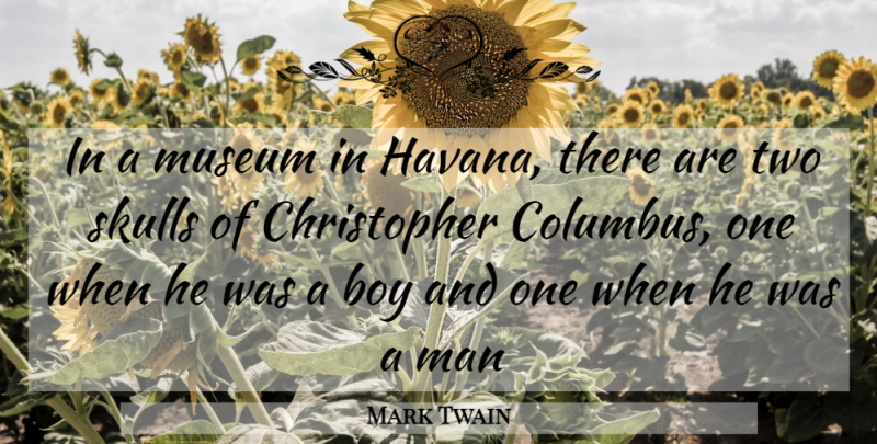 Mark Twain Quote About Men, Boys, Two: In A Museum In Havana...