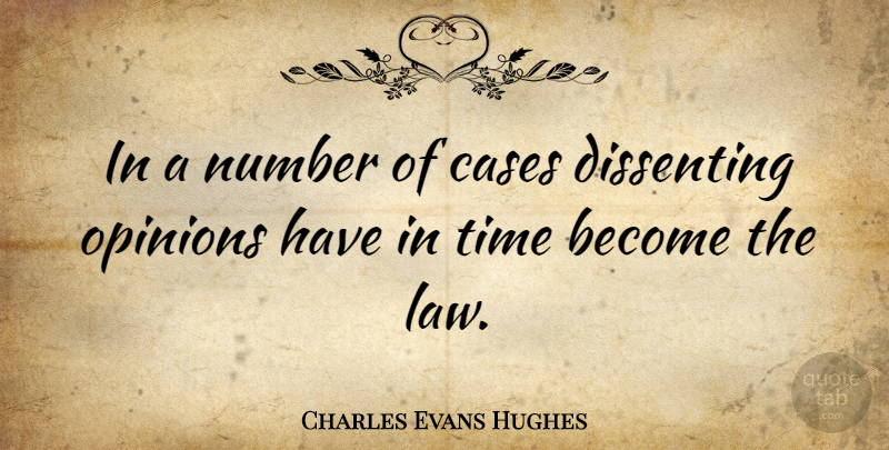 Charles Evans Hughes Quote About Numbers, Law, Opinion: In A Number Of Cases...