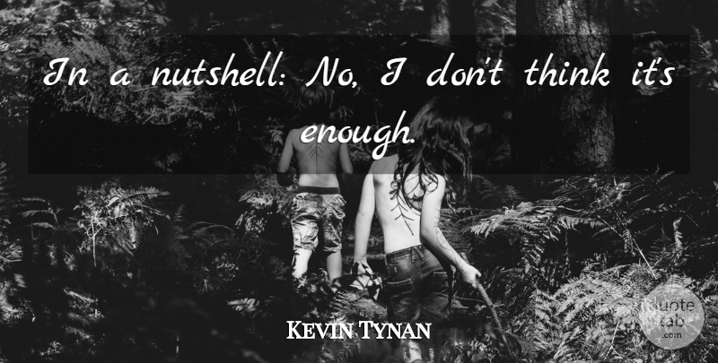 Kevin Tynan Quote About undefined: In A Nutshell No I...
