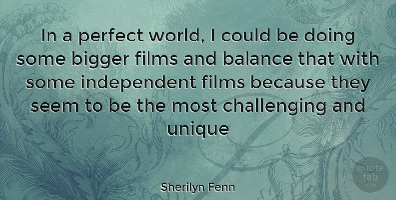 Sherilyn Fenn Quote About Independent, Unique, Perfect: In A Perfect World I...