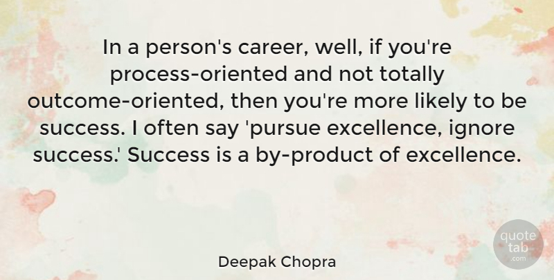 Deepak Chopra Quote About Careers, Excellence, Outcomes: In A Persons Career Well...