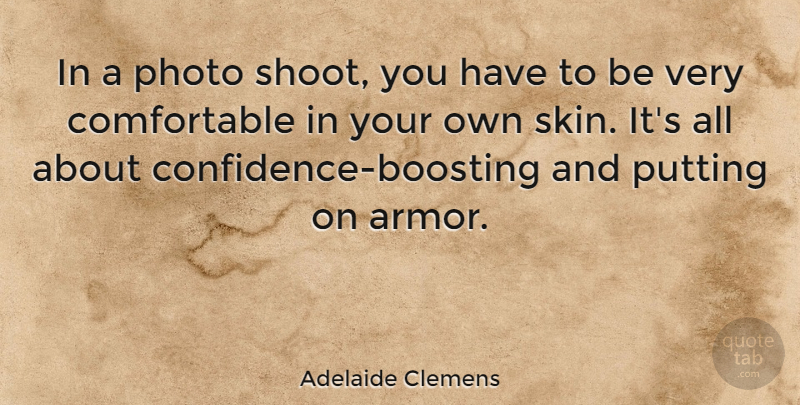 Adelaide Clemens Quote About Skins, Armor, Confidence Boosting: In A Photo Shoot You...