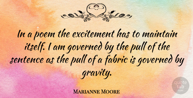 Marianne Moore Quote About Fabric, Excitement, Gravity: In A Poem The Excitement...