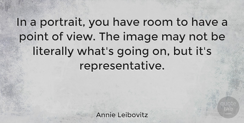 Annie Leibovitz Quote About Views, May, Rooms: In A Portrait You Have...