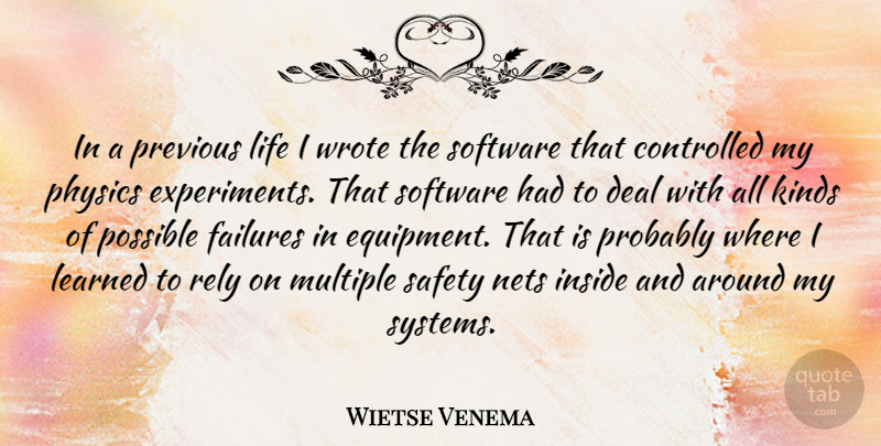 Wietse Venema Quote About Safety, Kind, Physics: In A Previous Life I...