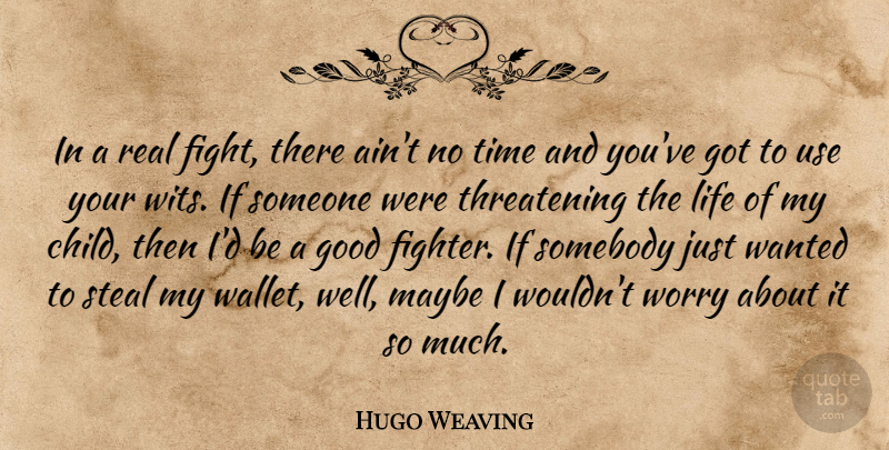 Hugo Weaving Quote About Children, Real, Fighting: In A Real Fight There...