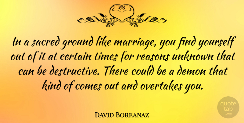 David Boreanaz Quote About Certain, Ground, Marriage, Reasons, Sacred: In A Sacred Ground Like...