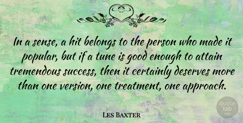 Les Baxter Quote About Deserve More, Tunes, Good Enough: In A Sense A Hit...