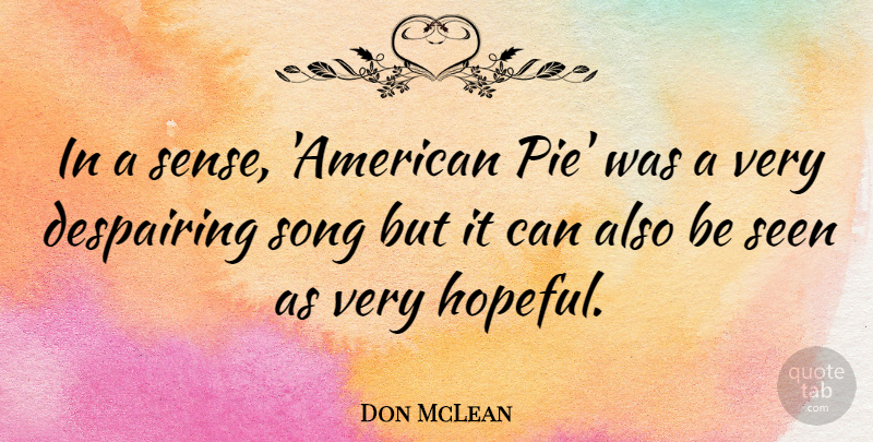 Don McLean Quote About Song, Pie, Hopeful: In A Sense American Pie...