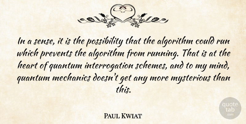 Paul Kwiat Quote About Algorithm, Heart, Mechanics, Mysterious, Prevents: In A Sense It Is...
