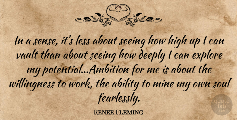 Renee Fleming Quote About Ambition, Soul, Vaults: In A Sense Its Less...
