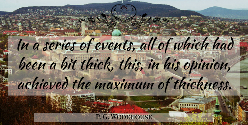 P. G. Wodehouse Quote About Events, Opinion, Thickness: In A Series Of Events...