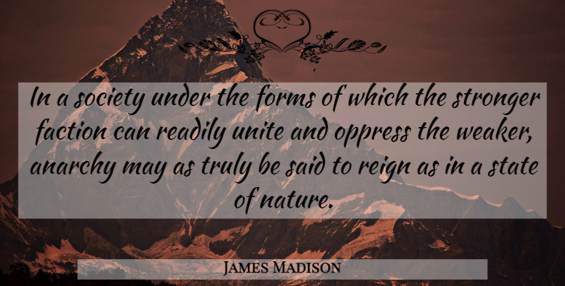 James Madison Quote About Stronger, Tyranny Of The Majority, May: In A Society Under The...