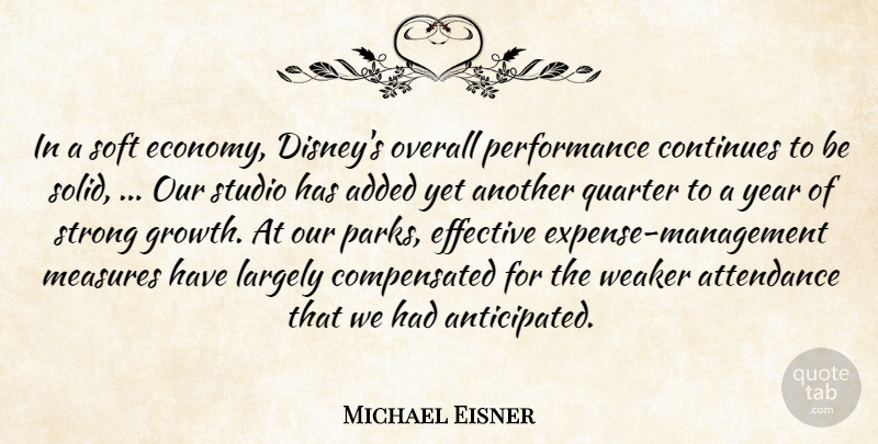 Michael Eisner Quote About Added, Attendance, Continues, Effective, Largely: In A Soft Economy Disneys...