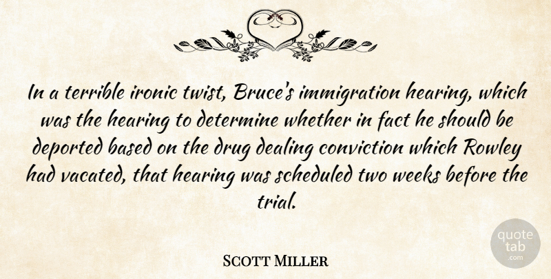 Scott Miller Quote About Based, Conviction, Dealing, Determine, Fact: In A Terrible Ironic Twist...