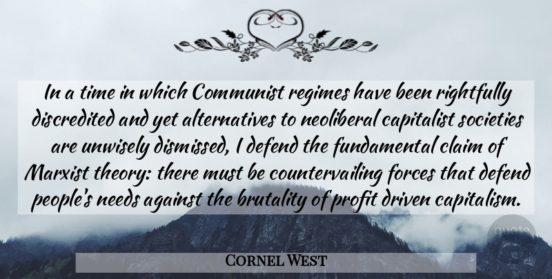Cornel West Quote About People, Brutality, Needs: In A Time In Which...