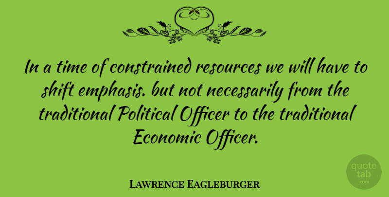 Lawrence Eagleburger Quote About Officer, Resources, Shift, Time: In A Time Of Constrained...