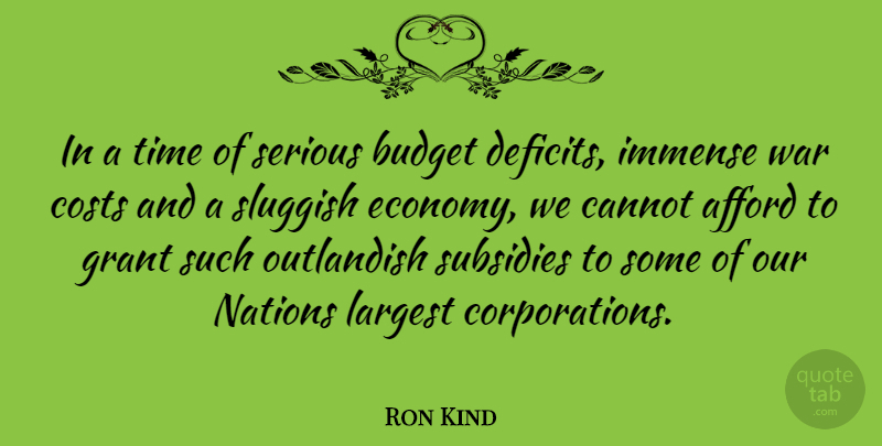 Ron Kind Quote About War, Cost, Subsidies: In A Time Of Serious...