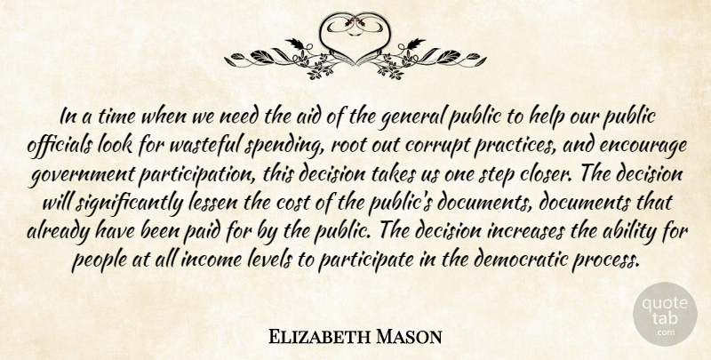 Elizabeth Mason Quote About Ability, Aid, Corrupt, Cost, Decision: In A Time When We...