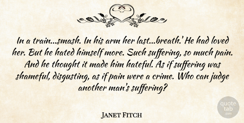 Janet Fitch Quote About Pain, Men, Judging: In A Trainsmash In His...