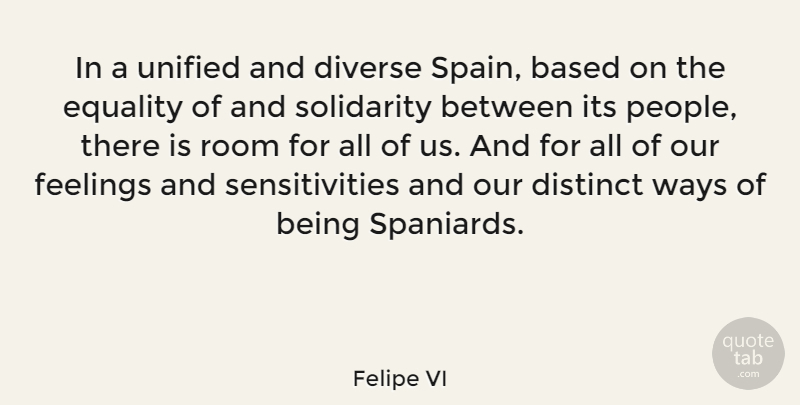Felipe VI Quote About Based, Distinct, Diverse, Equality, Solidarity: In A Unified And Diverse...