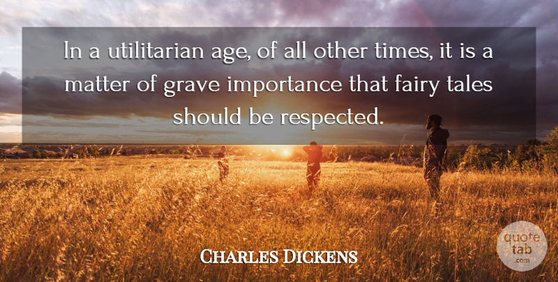 Charles Dickens Quote About Age, Matter, Fairytale: In A Utilitarian Age Of...
