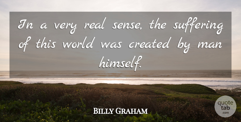 Billy Graham Quote About Real, Men, Suffering: In A Very Real Sense...