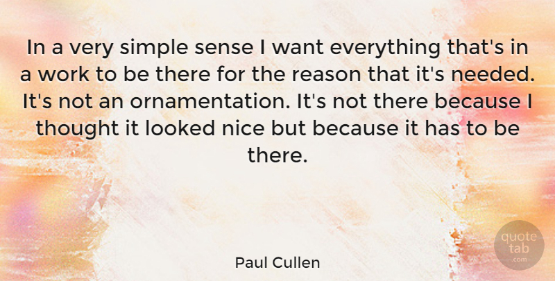 Paul Cullen Quote About Looked, Reason, Work: In A Very Simple Sense...