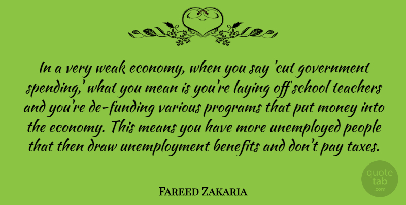 Fareed Zakaria Quote About Teacher, School, Mean: In A Very Weak Economy...