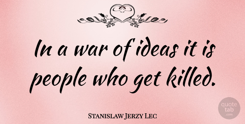 Stanislaw Jerzy Lec Quote About War, Ideas, People: In A War Of Ideas...