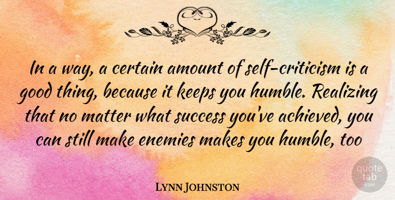 Lynn Johnston Quote About Humble, Self, Enemy: In A Way A Certain...