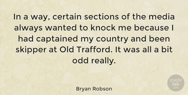 Bryan Robson Quote About Country, Media, Way: In A Way Certain Sections...