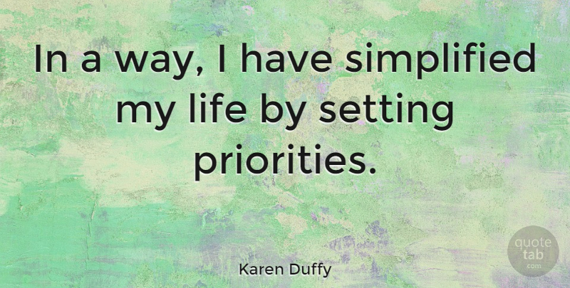 Karen Duffy Quote About Fog, Priorities, Way: In A Way I Have...