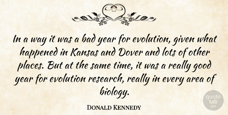 Donald Kennedy Quote About Area, Bad, Evolution, Given, Good: In A Way It Was...