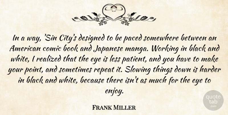 Frank Miller Quote About Comic, Designed, Harder, Japanese, Less: In A Way Sin Citys...