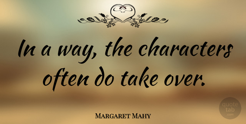 Margaret Mahy Quote About Character, Way: In A Way The Characters...